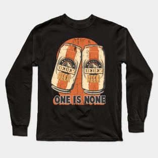 Two Cans of Beer with Text One is None Long Sleeve T-Shirt